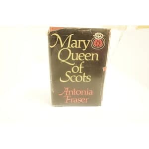 Mary Queen Of Scots a historical biography by Antonia Fraser