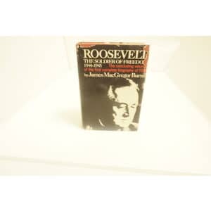 Roosevelt The Soldier Of freedom 1940-1945 a History Text by James MacGregor Burns