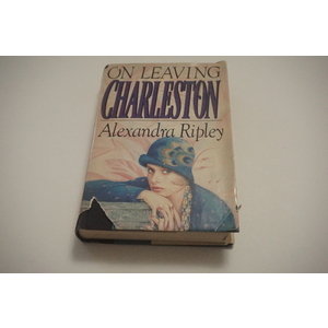 On Leaving Charleston a novel by Alexandra Ripley Available at thebookchateau.com