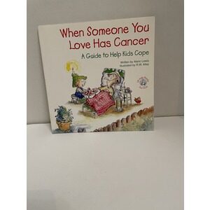 When Someone You Love Has Cancer A Guide to Help Kids Cope. Written by Alaric Lewis, illustrated by R.W Alley. Available at thebookchateau.com