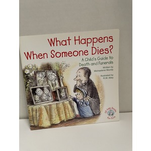 What Happens When Someone Dies? A Childs Guide to Death and Funerals Written by Michaelene Mundy; Illustrations by R.W Alley. Available at thebookchateau.com