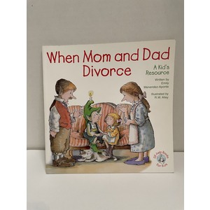 When Mom and Dad Divorce A Kid's Resource written by Emily Menendez- Aponte, illustrated by R.W Alley. Available at thebookchateau.com