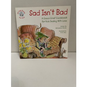 Sad Isn't Bad A Good-Grief Guidebook for Kids Dealing With Loss written by Michaelene. Mundy, illustrated by R.W. Alley. Available at thebookchateau.com