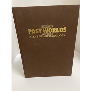 Hammond Past Worlds the Times Atlas of Archaeology an atlas detailing the human past..