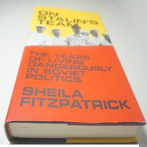 On Stalin's Team The Years of Living Dangerously in Soviet Politics a text by Sheila Fitzpatrick published by Princeton University Press