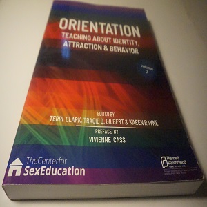 Text Orientation Teaching about Identity, Attraction and Behavior Volumes 1&2 Edited by Toni Clarke, Tracie Q Gilbert& Karen Rayne Publisher The Center for Sex Education