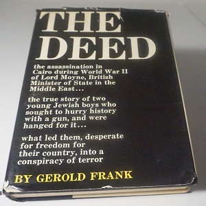 The Deed a novel by Gerold Frank, is a 1963 non-fiction book about 1944 assassination of British Minister Lord Moyne in Cairo. Published by Simon and Schuster